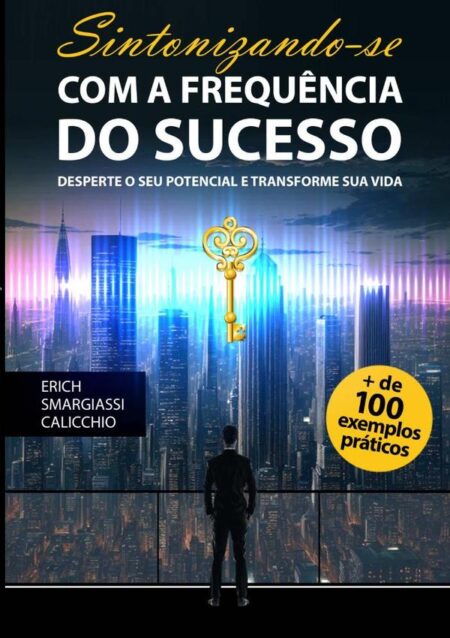 Sintonizando-se Com A Frequência Do Sucesso:Desperte o seu potencial e transforme sua vida