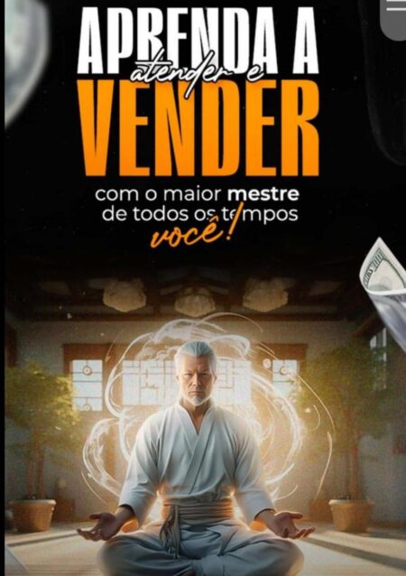 Aprenda A Atender E Vender Com O Maior Mestre De Todos Os Tempos: Você