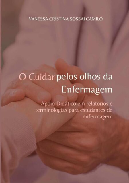 O Cuidar Pelos Olhos Da Enfermagem:Apoio didático em relatórios e terminologias para estudantes de enfermagem