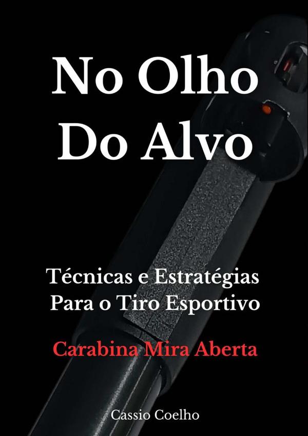 No Olho Do Alvo:Técnicas e Estratégias Para o Tiro Esportivo - Carabina Mira Aberta