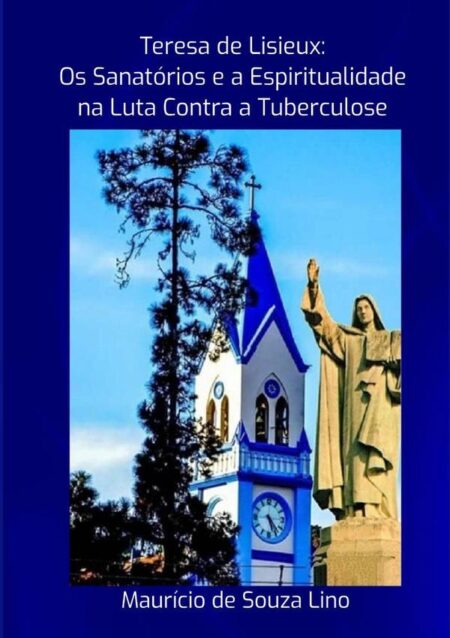 Teresa De Lisieux: Os Sanatórios E A Espiritualidade Na Luta Contra A Tuberculose?