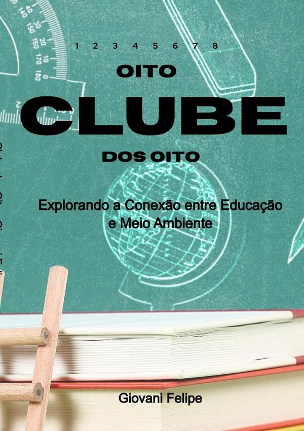 Clube Dos Oito:Explorando a Conexão entre Educação e Meio Ambiente