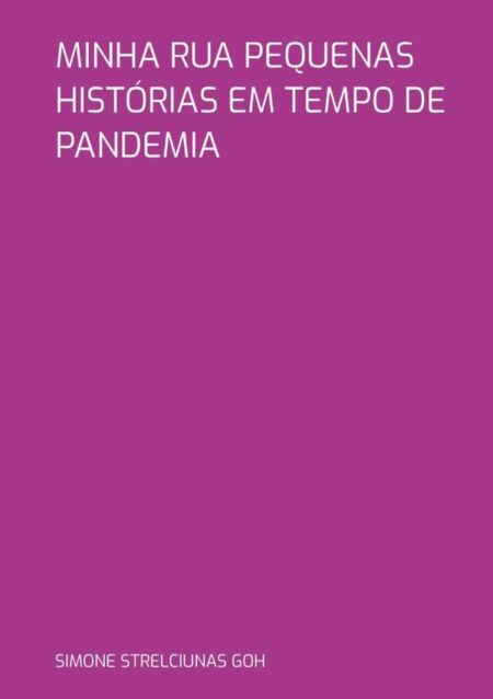 Minha Rua Pequenas Histórias Em Tempo De Pandemia