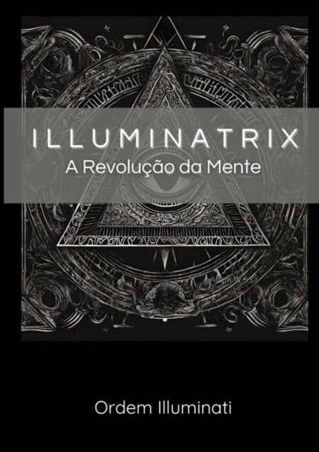 Illuminatrix:A REVOLUÇÃO DA MENTE