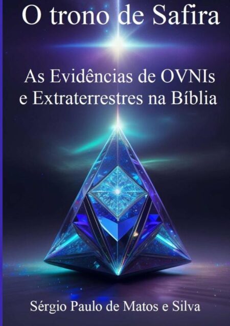 O Trono De Safira:As Evidências de OVNIs e Extraterrestres na Bíblia