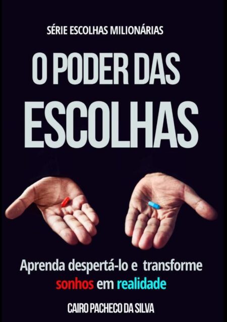 O Poder Das Escolhas:Aprenda despertá-lo e transforme sonhos em realidade