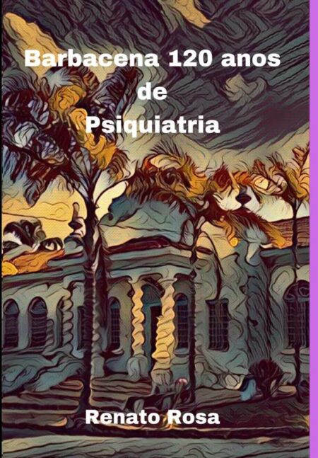 Barbacena 120 Anos De Psiquiatria