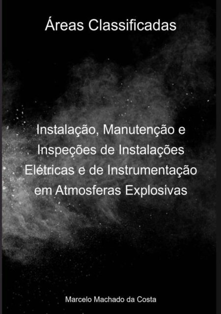 Áreas Classificadas:Instalação, Manutenção e Inspeções de Instalações Elétricas e de Instrumentação em Atmosferas Explosivas