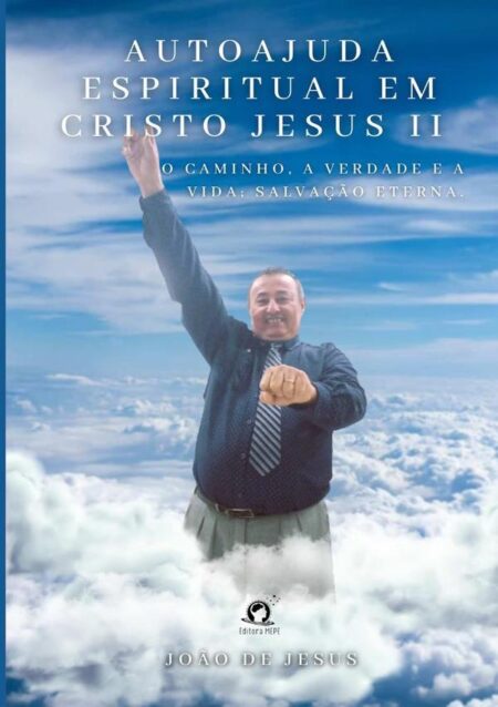 Autoajuda Espiritual Em Cristo Jesus Ii:O caminho, a verdade e a vida; salvação eterna.