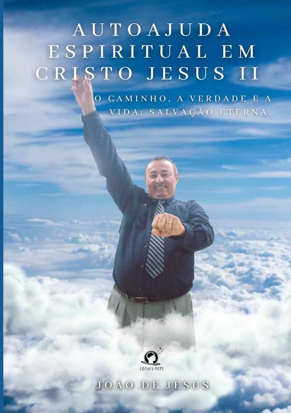 Autoajuda Espiritual Em Cristo Jesus Ii:O caminho, a verdade e a vida; salvação eterna.
