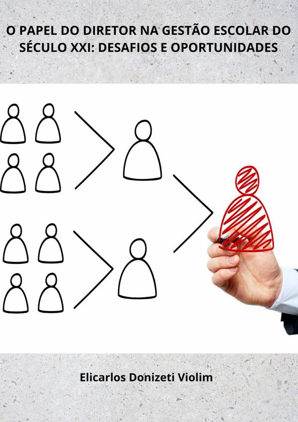 O Papel Do Diretor Na Gestão Escolar Do Século Xxi:DESAFIOS E OPORTUNIDADES