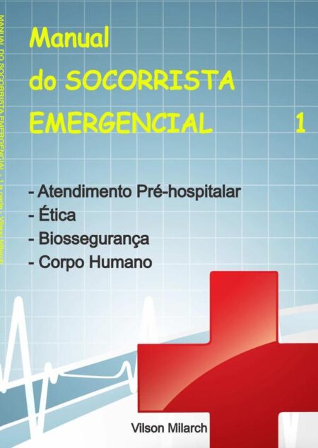 Manual Do Socorrista Emergencial - 1.a Parte:Atendimento Pré-hospitalar | Ética | Biossegurança | Corpo Humano