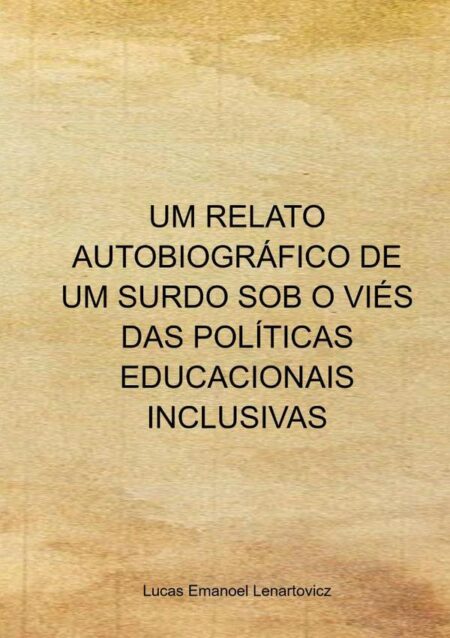 Um Relato Autobiográfico De Um Surdo Sob O Viés Das Políticas Educacionais Inclusivas