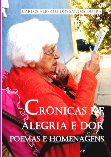 Crônicas De Alegria E Dor:Poemas e Homenagens