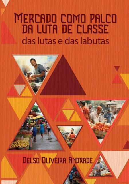 Mercado Como Palco Da Luta De Classe:Das lutas e das labutas