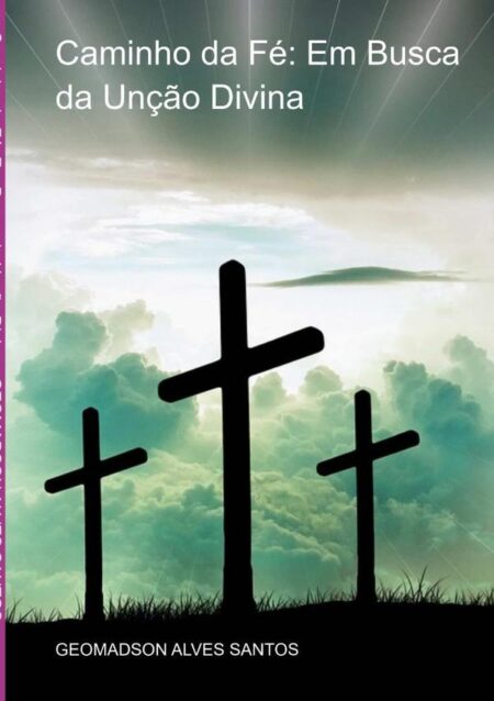 Caminho Da Fé: Em Busca Da Unção Divina