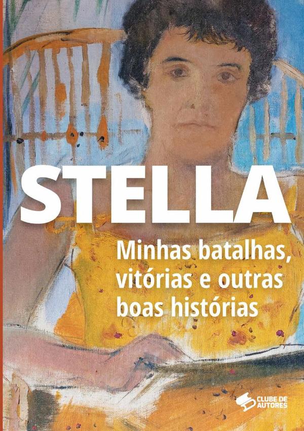 Stella:Minhas batalhas, vitórias e outras boas histórias