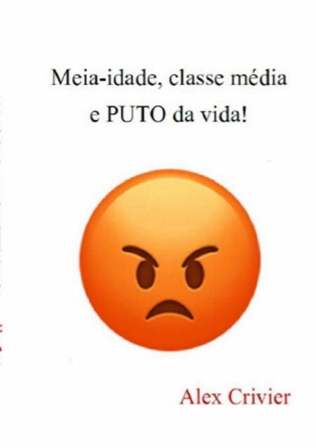 Meia-idade, Classe Média E Puto Da Vida!