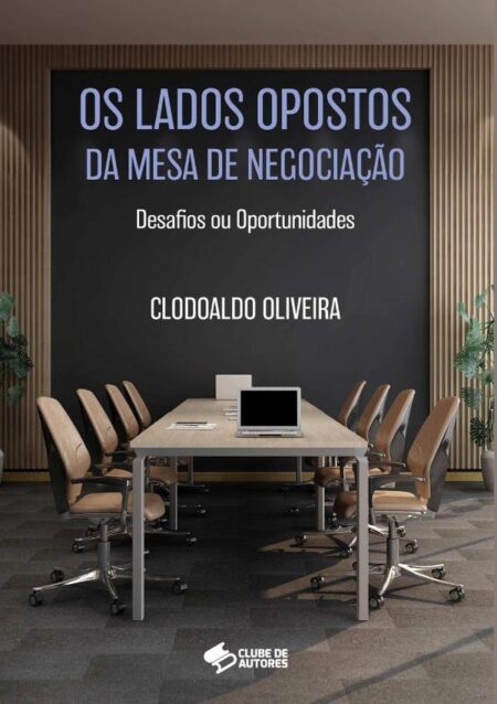 Os Lados Opostos Da Mesa De Negociação - Desafios Ou Oportunidades