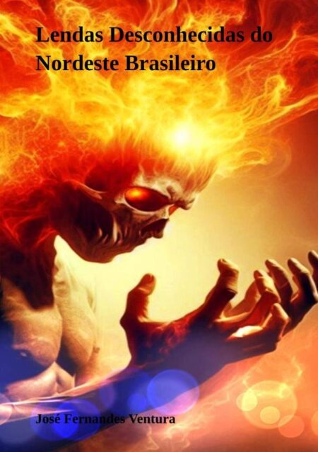 Lendas Desconhecidas Do Nordeste Brasileiro