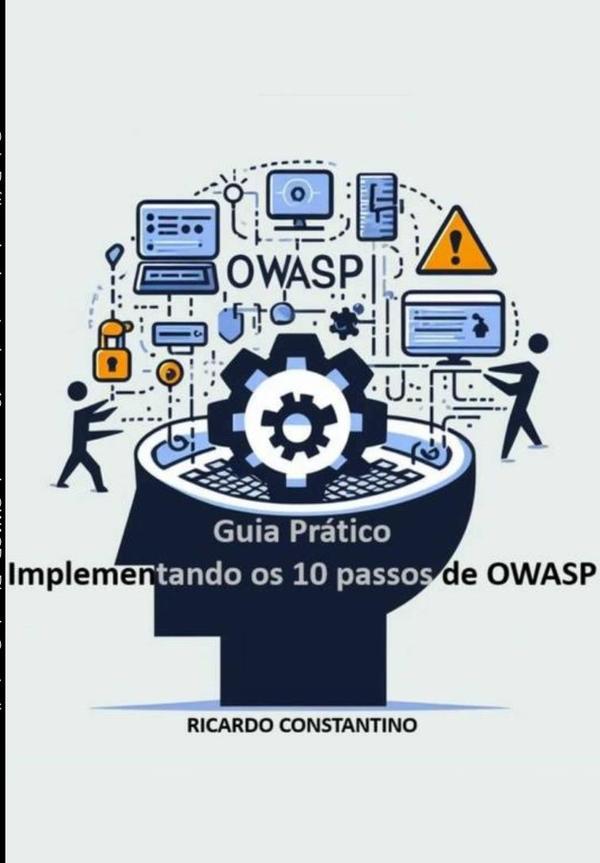 Guia Prático – Implementando Os 10 Passos Do Owasp