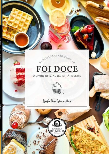 Foi Doce:O livro oficial da IB Pâtisserie