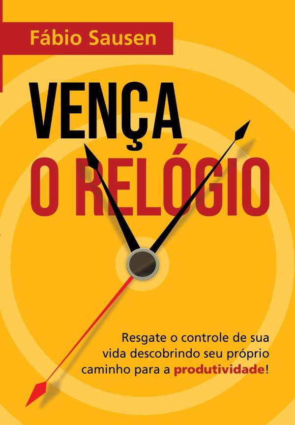 Vença O Relógio:Resgate o controle de sua vida descobrindo seu próprio caminho para a produtividade!