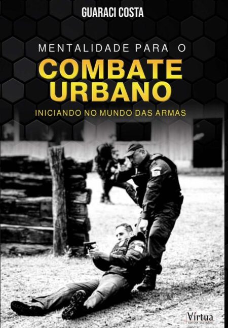 Mentalidade Para O Combate Urbano:Iniciando no mundo das armas