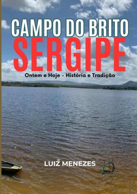 Campo Do Brito, Sergipe:Ontem e Hoje – História e Tradição