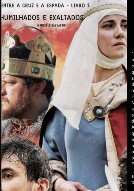 Humilhados E Exaltados:Entre a Cruz e a Espada - Livro 2