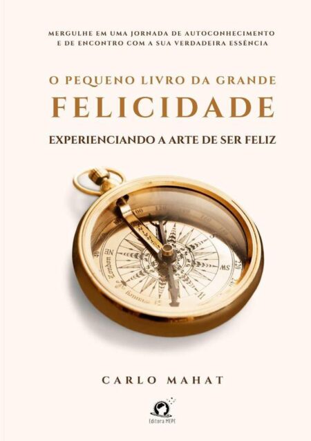 O Pequeno Livro Da Grande Felicidade:Experienciando a arte de ser feliz
