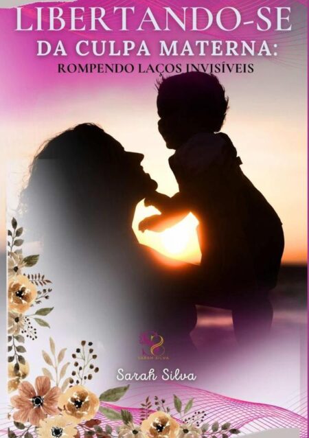 Libertando-se Da Culpa Materna:Rompendo Laços Invisíveeis