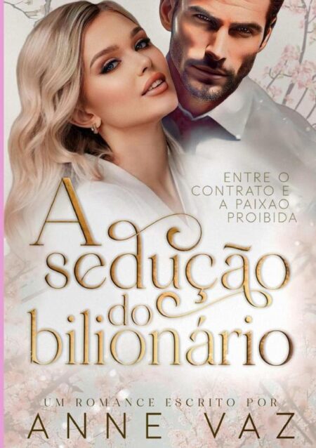 A Sedução Do Bilionário:ENTRE O CONTRATO E A PAIXÃO PROIBIDA