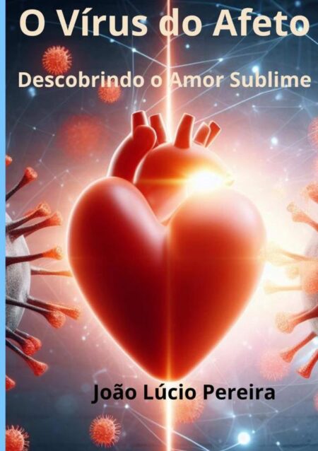 O Vírus Do Afeto:Descobrindo o Amor Sublime