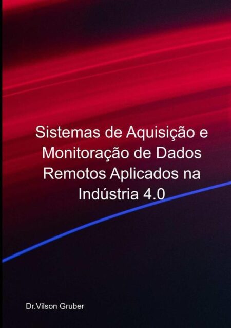 Sistemas De Aquisição E Monitoração De Dados Remotos Aplicados Na Indústria 4.0