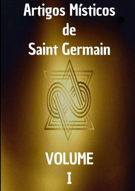 Artigos Místicos De Saint Germain: Primeiro Livro:Os Regulamentos Divinos de Saint Germain