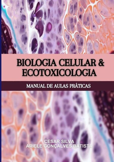 Biologia Celular E Ecotoxicologia:Manual de Aulas Práticas