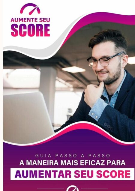 Aumente Seu Score:Guia Passo a Passo a Maneira mais Eficaz para Aumentar o seu Score