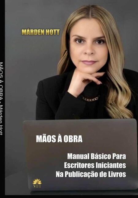 Mãos À Obra:MANUAL BÁSICO PARA ESCRITORES INICIANTES NA PUBLICAÇÃO DE LIVROS