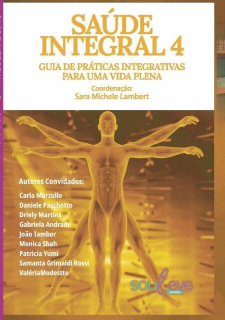 Saúde Integral 4:GUIA DE PRÁTICAS INTEGRATIVAS PARA UMA VIDA PLENA