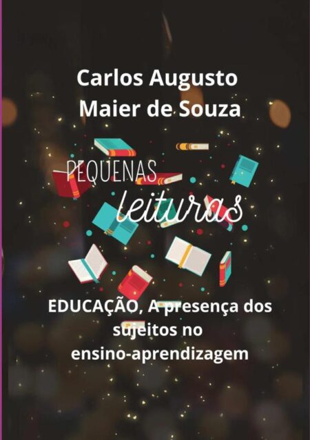 Pequenas Leituras:Educação, a presença dos sujeitos no ensino - aprendizagem