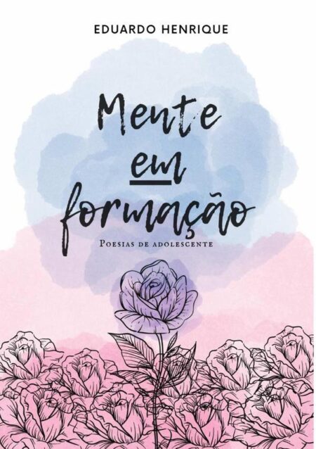 Mente Em Formação:Poesias de Adolescente
