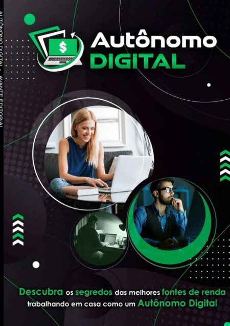 Autônomo Digital:Descubra Os Segredos Das Melhores Fontes De Renda Trabalhando Em Casa Como Um Autônomo Digital