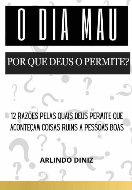 O Dia Mau:Por que Deus o permite?