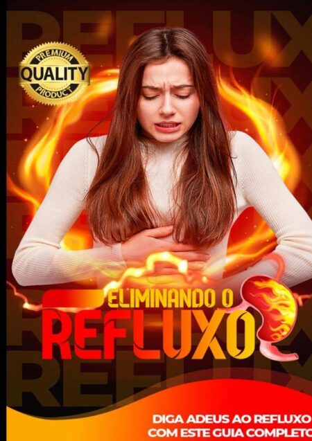 Refluxo Ácido Nunca Mais!:Acabe com o refluxo gastroesofágico