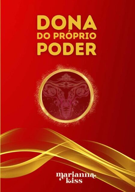 Dona Do Próprio Poder:Reative sua Saúde Sexual para enriquecer e conquistar o relacionamento dos sonhos em 36 dias