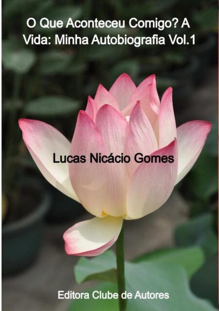 O Que Aconteceu Comigo? A Vida: Minha Autobiografia Vol.1:O Que Aconteceu Comigo? A Vida: Minha Autobiografia Vol.1