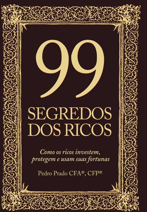 99 Segredos Dos Ricos:Como os ricos protegem, investem e usam suas fortunas