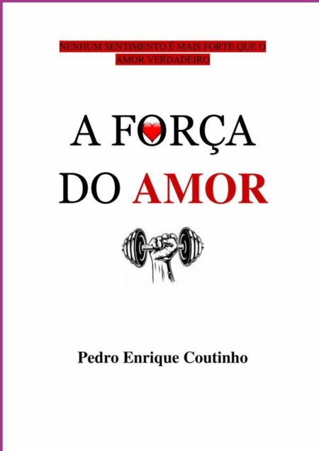 A Força Do Amor:NENHUM SENTIMENTO É MAIS FORTE QUE O AMOR VERDADEIRO