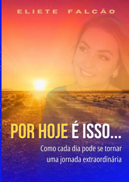 Por Hoje É Isso...:Como cada dia pode se tornar uma jornada extraordinária